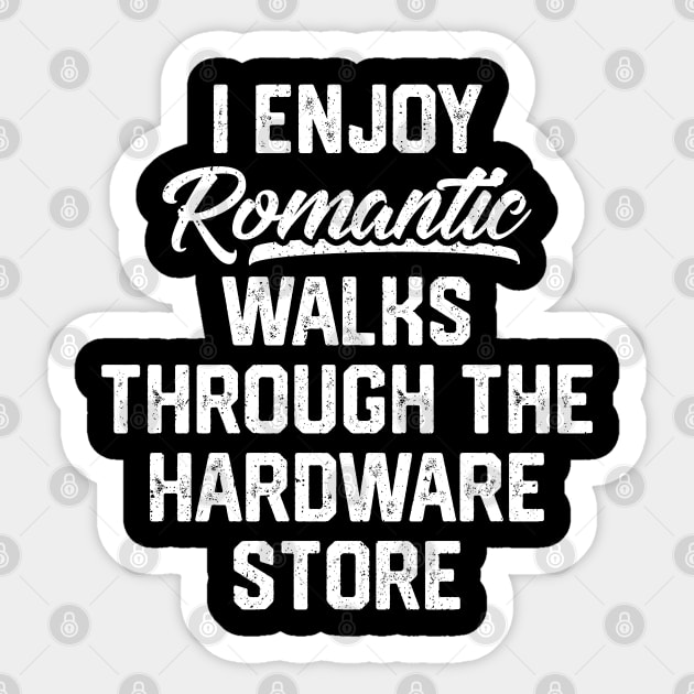 I Enjoy Romantic Walks Through The Hardware Store Sticker by trendingoriginals